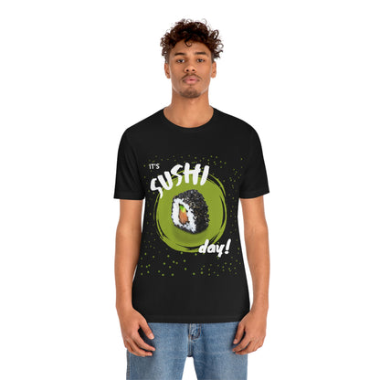 It's Sushi Day! Funny T-shirt - Unisex Jersey Short Sleeve Tee