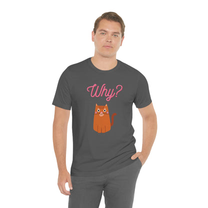 Ginger Orange Cat "Why?" Funny T-shirt - Unisex Jersey Short Sleeve Tee