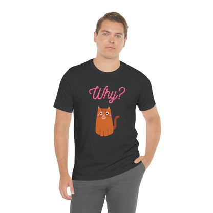 Ginger Orange Cat "Why?" Funny T-shirt - Unisex Jersey Short Sleeve Tee