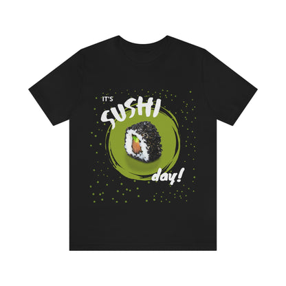 It's Sushi Day! Funny T-shirt - Unisex Jersey Short Sleeve Tee