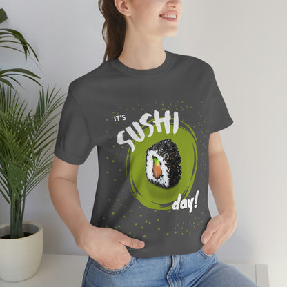 It's Sushi Day! Funny T-shirt - Unisex Jersey Short Sleeve Tee