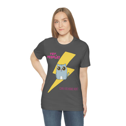 Yay People - Can I Go Home Now? T-shirt - Overwhelmed Cute Cat Unisex Jersey Short Sleeve Tee