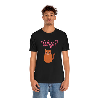 Ginger Orange Cat "Why?" Funny T-shirt - Unisex Jersey Short Sleeve Tee