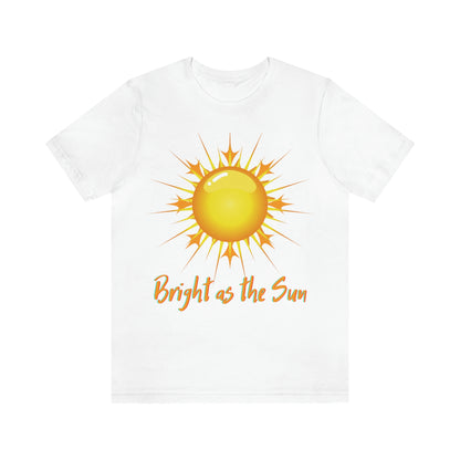 Bright As The Sun - Unisex Jersey Short Sleeve Tee