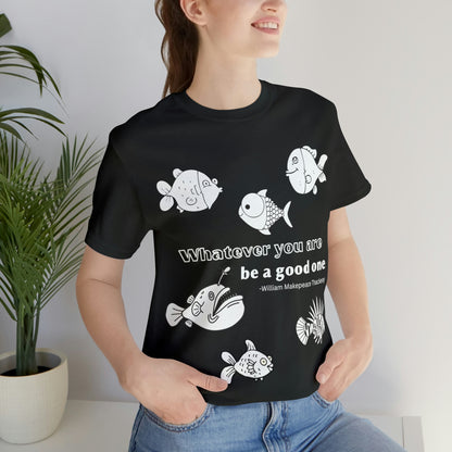 Whatever you are, be a good one - Literary Quote T-shirt - William Makepeace Thackeray Unisex Jersey Short Sleeve Tee