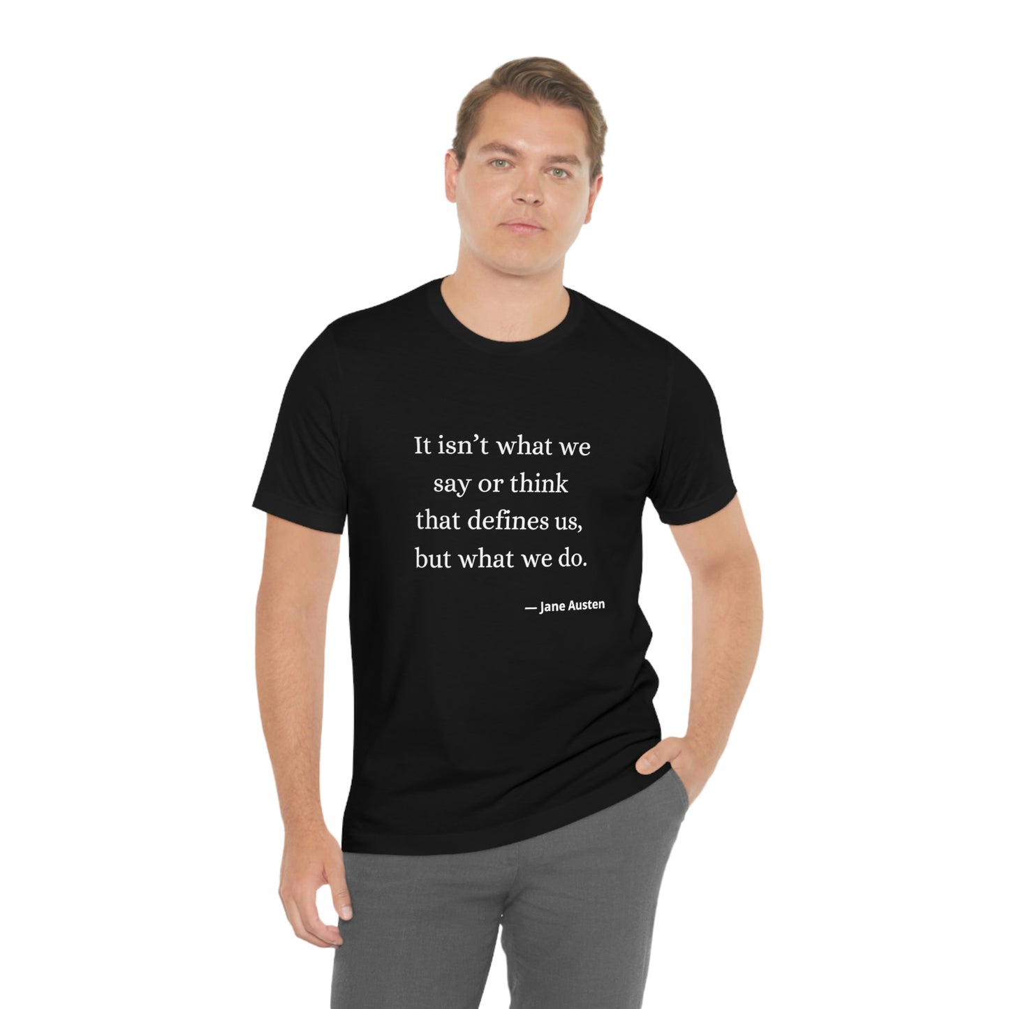 Jane Austen Sense and Sensibility Quote "It isn't what we say or think that defines us but what we do" - Unisex Jersey Short Sleeve Tee