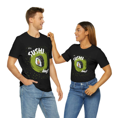 It's Sushi Day! Funny T-shirt - Unisex Jersey Short Sleeve Tee