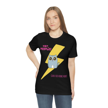 Yay People - Can I Go Home Now? T-shirt - Overwhelmed Cute Cat Unisex Jersey Short Sleeve Tee