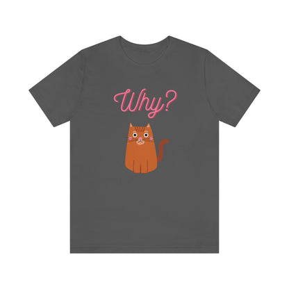 Ginger Orange Cat "Why?" Funny T-shirt - Unisex Jersey Short Sleeve Tee