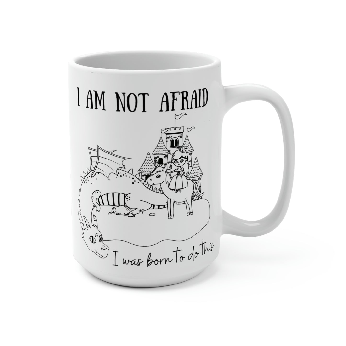 I Am Not Afraid, I Was Born To Do This - Joan of Arc Quote Mug 15oz