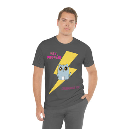 Yay People - Can I Go Home Now? T-shirt - Overwhelmed Cute Cat Unisex Jersey Short Sleeve Tee