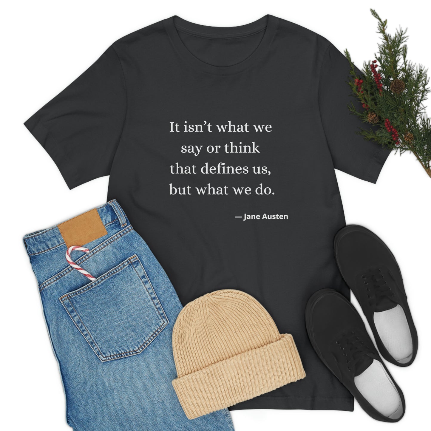 Jane Austen Sense and Sensibility Quote "It isn't what we say or think that defines us but what we do" - Unisex Jersey Short Sleeve Tee