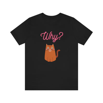 Ginger Orange Cat "Why?" Funny T-shirt - Unisex Jersey Short Sleeve Tee