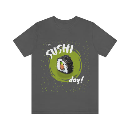 It's Sushi Day! Funny T-shirt - Unisex Jersey Short Sleeve Tee