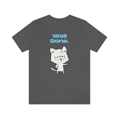 Cute White Cat "Well Done" Funny T-shirt - Sarcastic Unisex Jersey Short Sleeve Tee