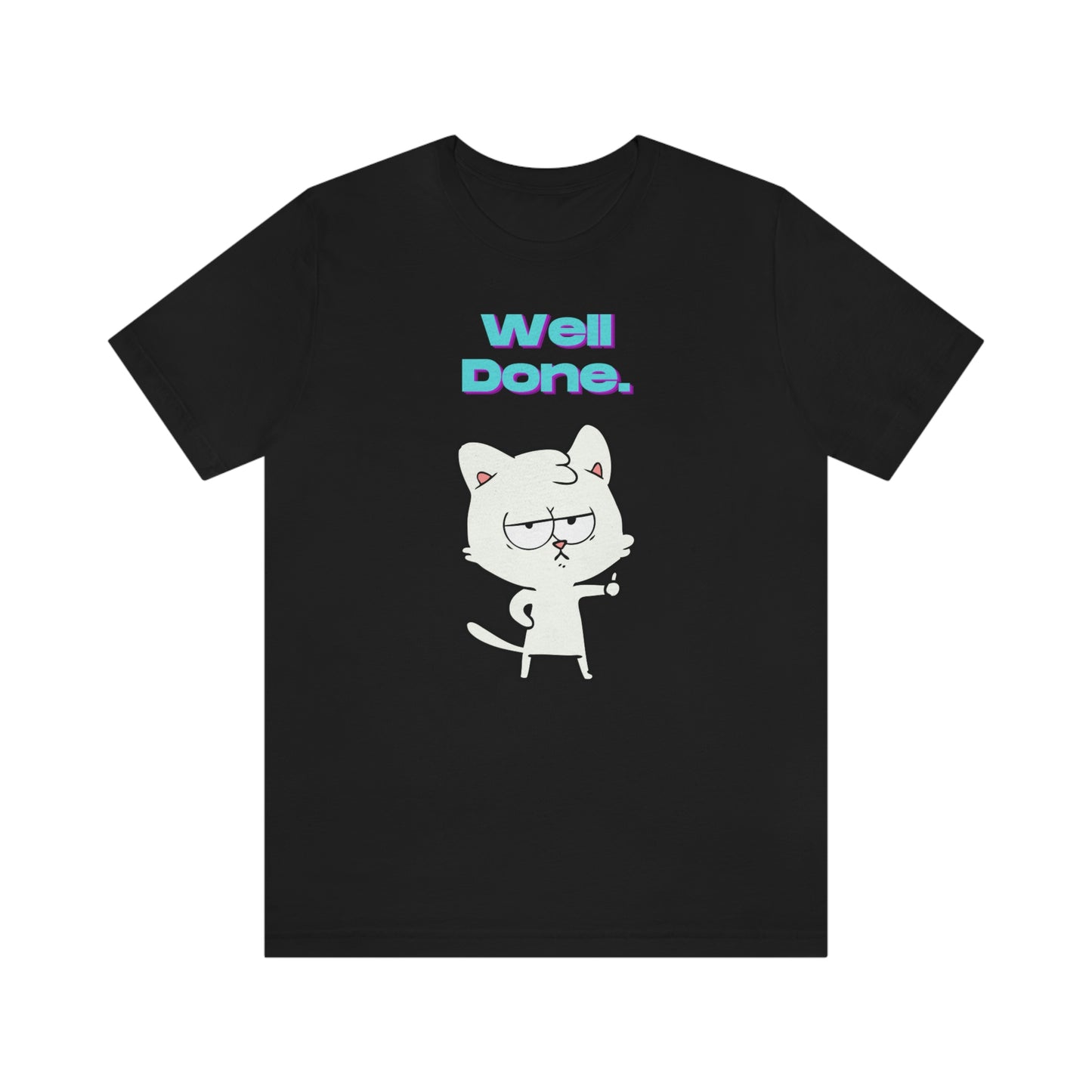 Cute White Cat "Well Done" Funny T-shirt - Sarcastic Unisex Jersey Short Sleeve Tee