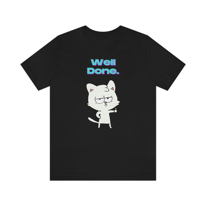 Cute White Cat "Well Done" Funny T-shirt - Sarcastic Unisex Jersey Short Sleeve Tee