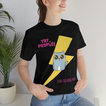 Yay People - Can I Go Home Now? T-shirt - Overwhelmed Cute Cat Unisex Jersey Short Sleeve Tee