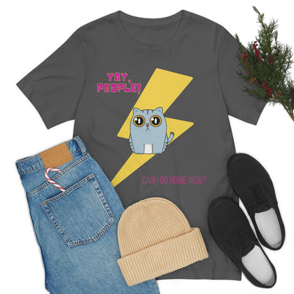 Yay People - Can I Go Home Now? T-shirt - Overwhelmed Cute Cat Unisex Jersey Short Sleeve Tee