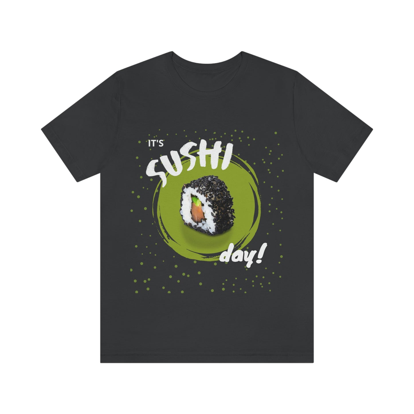 It's Sushi Day! Funny T-shirt - Unisex Jersey Short Sleeve Tee