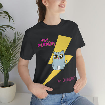 Yay People - Can I Go Home Now? T-shirt - Overwhelmed Cute Cat Unisex Jersey Short Sleeve Tee