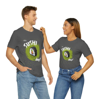 It's Sushi Day! Funny T-shirt - Unisex Jersey Short Sleeve Tee